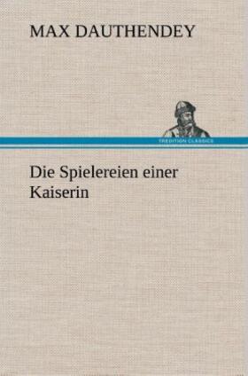 Dauthendey |  Die Spielereien einer Kaiserin | Buch |  Sack Fachmedien