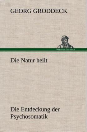 Groddeck |  Die Natur heilt | Buch |  Sack Fachmedien