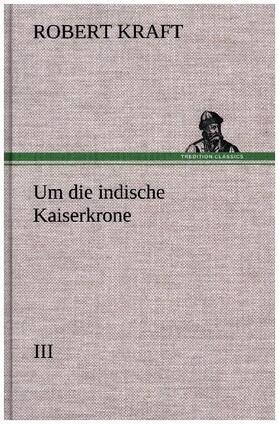 Kraft |  Um die indische Kaiserkrone III | Buch |  Sack Fachmedien