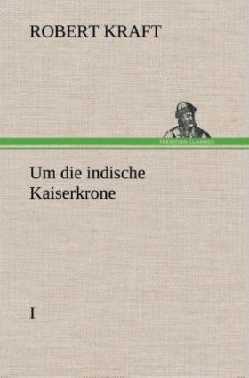 Kraft |  Um die indische Kaiserkrone I | Buch |  Sack Fachmedien