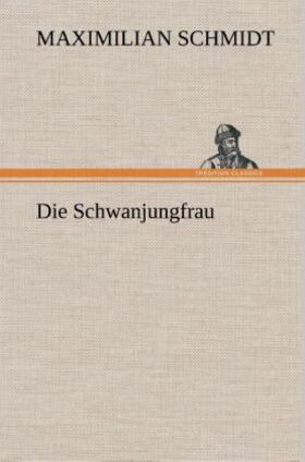 Schmidt |  Die Schwanjungfrau | Buch |  Sack Fachmedien