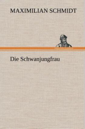 Schmidt | Die Schwanjungfrau | Buch | 978-3-8495-3643-5 | sack.de