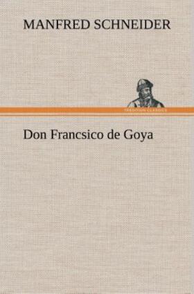 Schneider |  Don Francsico de Goya | Buch |  Sack Fachmedien