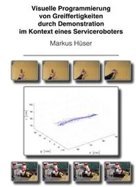 Hüser | Visuelle Programmierung von Greiffertigkeiten durch Demonstration im Kontext eines Serviceroboters | Buch | 978-3-8495-3749-4 | www.sack.de