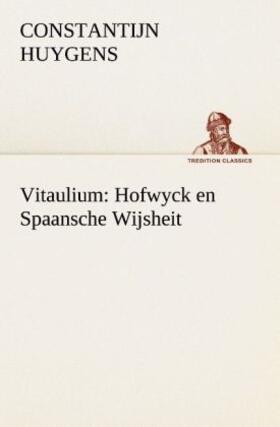 Huygens |  Vitaulium: Hofwyck en Spaansche Wijsheit | Buch |  Sack Fachmedien