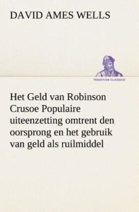 Wells |  Het Geld van Robinson Crusoe Populaire uiteenzetting omtrent den oorsprong en het gebruik van geld als ruilmiddel | Buch |  Sack Fachmedien
