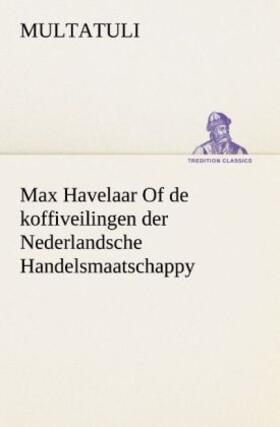 Multatuli |  Max Havelaar Of de koffiveilingen der Nederlandsche Handelsmaatschappy | Buch |  Sack Fachmedien
