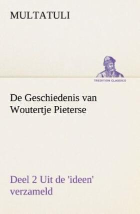 Multatuli |  De Geschiedenis van Woutertje Pieterse, Deel 2 Uit de 'ideen' verzameld | Buch |  Sack Fachmedien