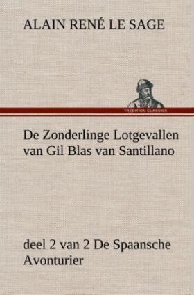 Le Sage |  De Zonderlinge Lotgevallen van Gil Blas van Santillano, deel 2 van 2 De Spaansche Avonturier | Buch |  Sack Fachmedien