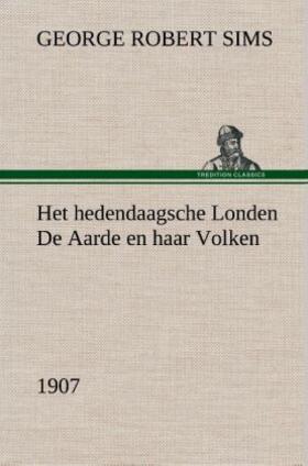 Sims |  Het hedendaagsche Londen De Aarde en haar Volken, 1907 | Buch |  Sack Fachmedien