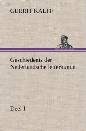 Kalff |  Geschiedenis der Nederlandsche letterkunde, Deel I | Buch |  Sack Fachmedien