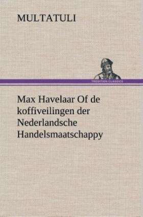 Multatuli |  Max Havelaar Of de koffiveilingen der Nederlandsche Handelsmaatschappy | Buch |  Sack Fachmedien