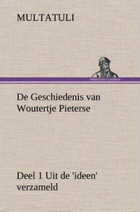 Multatuli |  De Geschiedenis van Woutertje Pieterse, Deel 1 Uit de 'ideen' verzameld | Buch |  Sack Fachmedien
