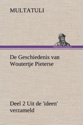 Multatuli |  De Geschiedenis van Woutertje Pieterse, Deel 2 Uit de 'ideen' verzameld | Buch |  Sack Fachmedien