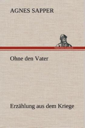 Sapper |  Ohne den Vater Erzählung aus dem Kriege | Buch |  Sack Fachmedien