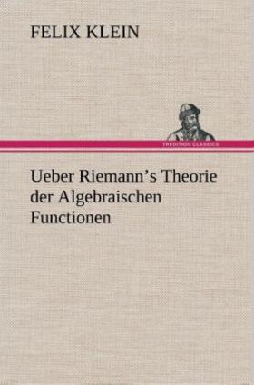 Klein |  Ueber Riemann's Theorie der Algebraischen Functionen | Buch |  Sack Fachmedien