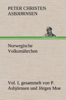 Asbjørnsen |  Norwegische Volksmährchen I. gesammelt von P. Asbjörnsen und Jörgen Moe | Buch |  Sack Fachmedien