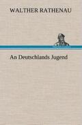 Rathenau |  An Deutschlands Jugend | Buch |  Sack Fachmedien