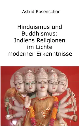 Rosenschon |  Hinduismus und Buddhismus: Indiens Religionen im Lichte moderner Erkenntnisse | Buch |  Sack Fachmedien