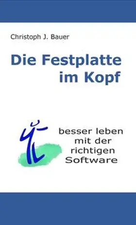 Bauer |  Die Festplatte im Kopf | eBook | Sack Fachmedien
