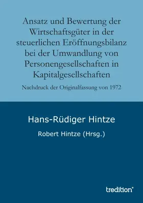 Hintze |  Ansatz und Bewertung der Wirtschaftsgüter in der steuerlichen Eröffnungsbilanz bei der Umwandlung von Personengesellschaften in Kapitalgesellschaften | Buch |  Sack Fachmedien