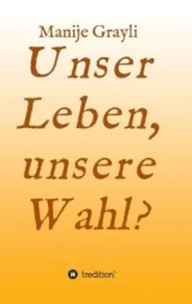 Grayli |  Unser Leben, unsere Wahl? | Buch |  Sack Fachmedien