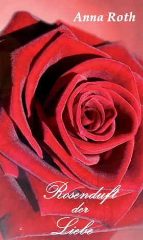 Roth |  Rosenduft der Liebe | Buch |  Sack Fachmedien