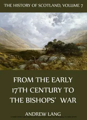 Lang |  The History Of Scotland - Volume 7: From The Early 17th Century To The Bishops' War | eBook | Sack Fachmedien