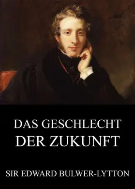 Bulwer-Lytton |  Das Geschlecht der Zukunft | eBook | Sack Fachmedien
