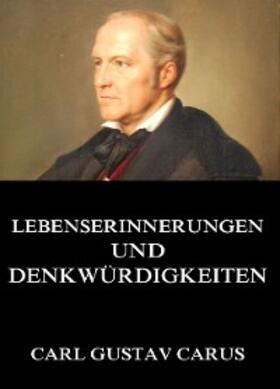 Carus |  Lebenserinnerungen und Denkwürdigkeiten | eBook | Sack Fachmedien