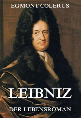 Colerus |  Leibniz - Der Lebensroman | eBook | Sack Fachmedien