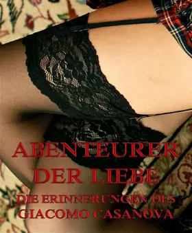 Casanova |  Abenteurer der Liebe - Erinnerungen des Giacomo Casanova | eBook | Sack Fachmedien