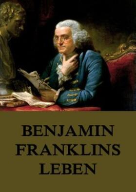 Franklin |  Benjamin Franklins Leben | eBook | Sack Fachmedien