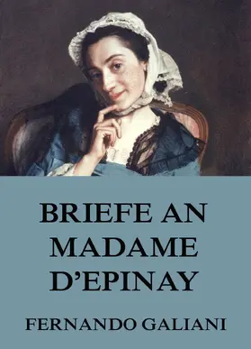 Galiani |  Briefe an Madame d'Epinay | eBook | Sack Fachmedien