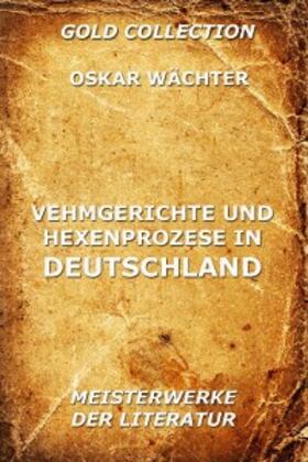 Wächter |  Vehmgerichte und Hexenprozesse in Deutschland | eBook | Sack Fachmedien