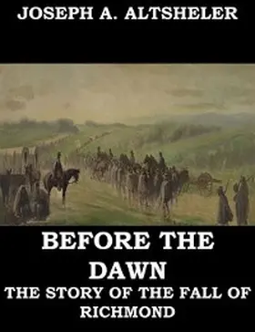 Altsheler |  Before the Dawn - A Story of the Fall of Richmond | eBook | Sack Fachmedien