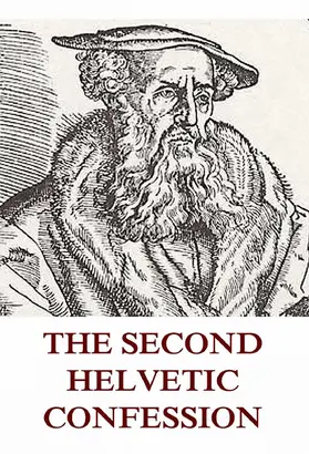Bullinger |  The Second Helvetic Confession | eBook | Sack Fachmedien