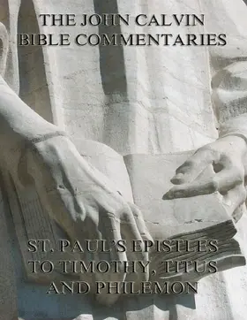 Calvin |  John Calvin's Commentaries On St. Paul's Epistles To Timothy, Titus And Philemon | eBook | Sack Fachmedien