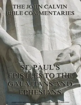 Calvin |  John Calvin's Commentaries On St. Paul's Epistles To The Galatians And Ephesians | eBook | Sack Fachmedien
