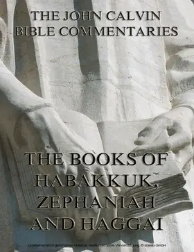 Calvin |  John Calvin's Commentaries On Habakkuk, Zephaniah, Haggai | eBook | Sack Fachmedien