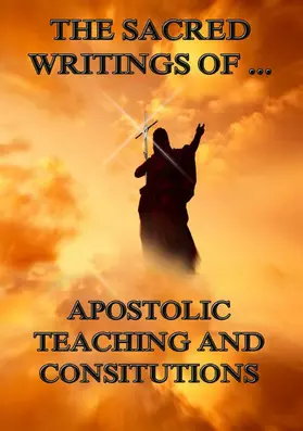 Apostles |  The Sacred Writings of Apostolic Teaching and Constitutions | eBook | Sack Fachmedien
