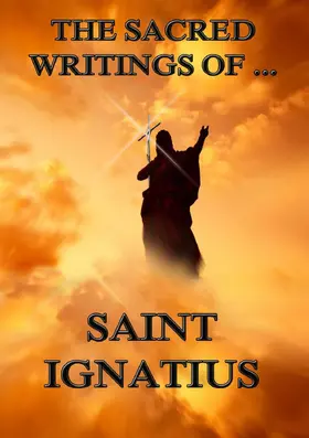Ignatius |  The Sacred Writings of Saint Ignatius | eBook | Sack Fachmedien