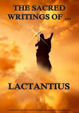 Lactantius |  The Sacred Writings of Lactantius | eBook | Sack Fachmedien