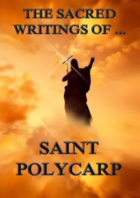 Polycarp |  The Sacred Writings of Saint Polycarp | eBook | Sack Fachmedien