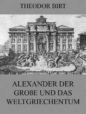 Birt |  Alexander der Große und das Weltgriechentum | eBook | Sack Fachmedien