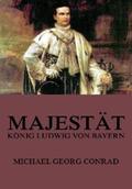 Conrad |  Majestät - König Ludwig von Bayern | eBook | Sack Fachmedien