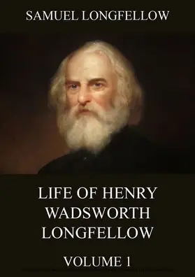 Longfellow |  Life Of Henry Wadsworth Longfellow, Volume 1 | eBook | Sack Fachmedien