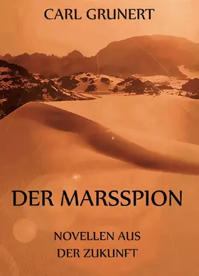 Grunert |  Der Marsspion - Novellen aus der Zukunft | eBook | Sack Fachmedien
