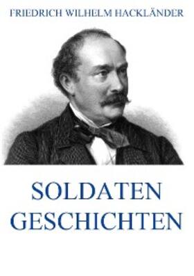 Hackländer |  Soldatengeschichten | eBook | Sack Fachmedien