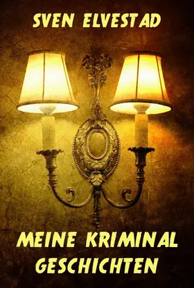 Elvestad |  Meine Kriminalgeschichten | eBook | Sack Fachmedien